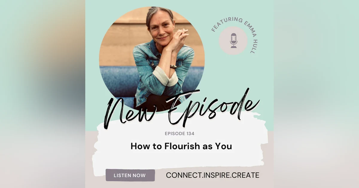 134 How to Flourish as You with Emma Hull