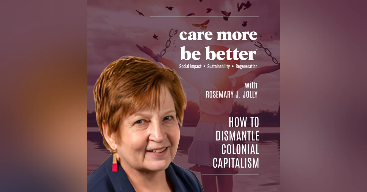 How To Dismantle Colonial Capitalism With Rosemary J. Jolly