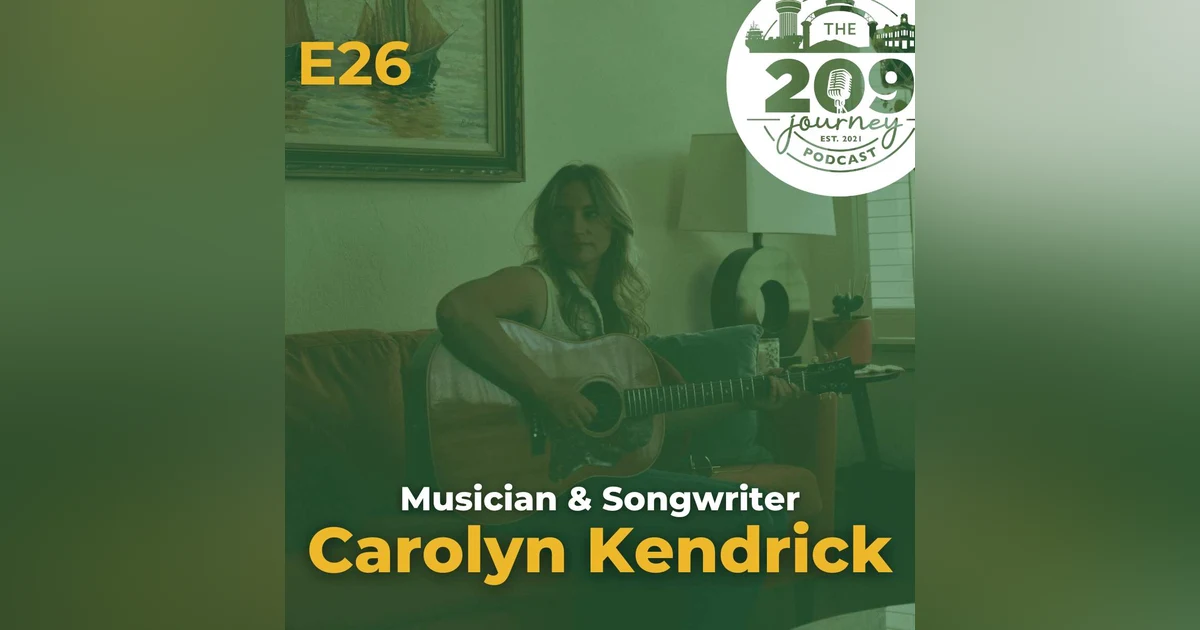 S1E26 - Musician, Songwriter & Podcast Producer, Carolyn Kendrick (from Stockton)!