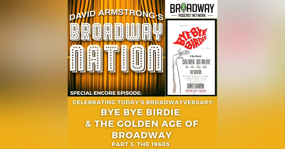 Special Encore Episode:  Bye Bye Birdie & The Golden Age of Broadway, Part 3: The 1960s