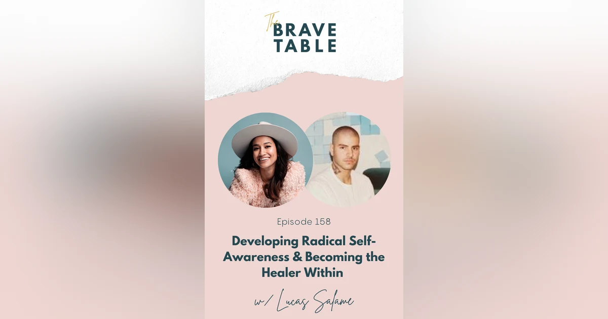 158: Developing Radical Self-Awareness & Becoming the Healer Within with Lucas Salame