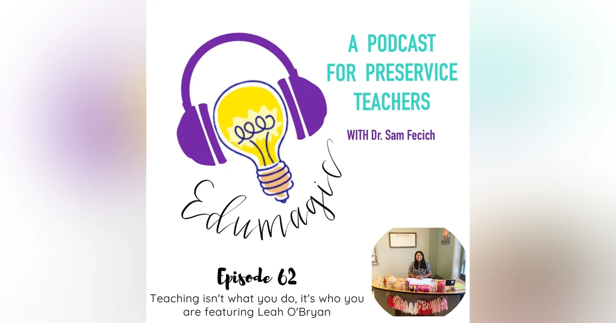Teaching isn't what you do, it's who you are featuring Leah O'Bryan E62