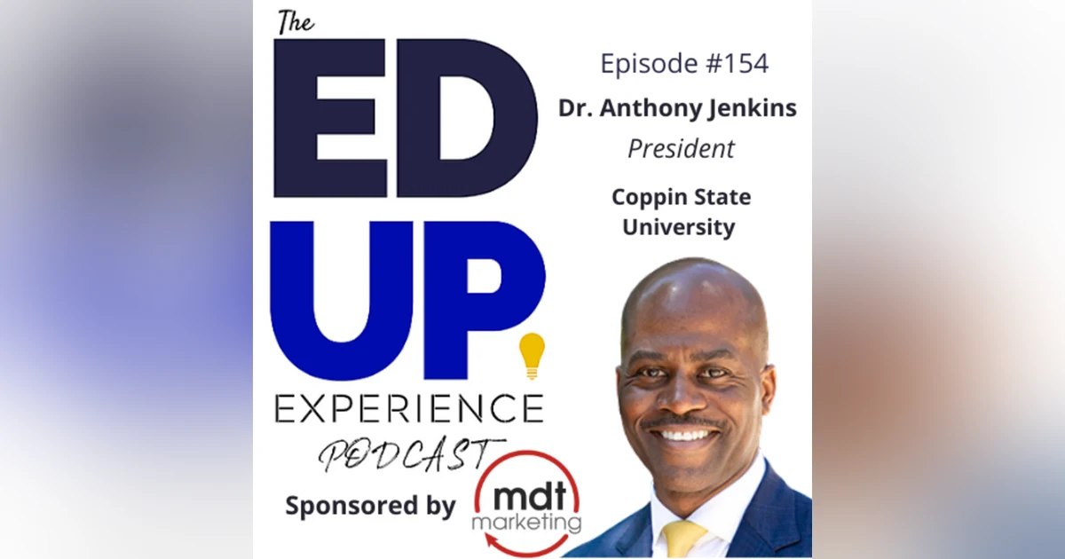 154: "Challenge & Support" Learning - with Dr. Anthony Jenkins, President, Coppin State University