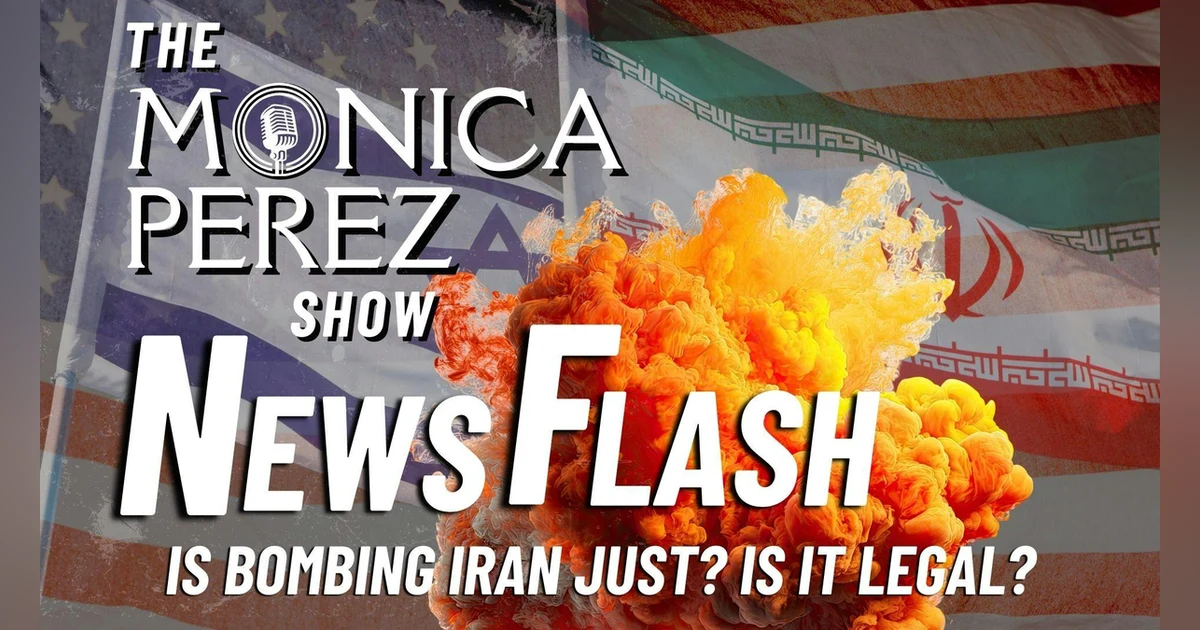 News Flash! Is Bombing Iran Just? Is It Legal?