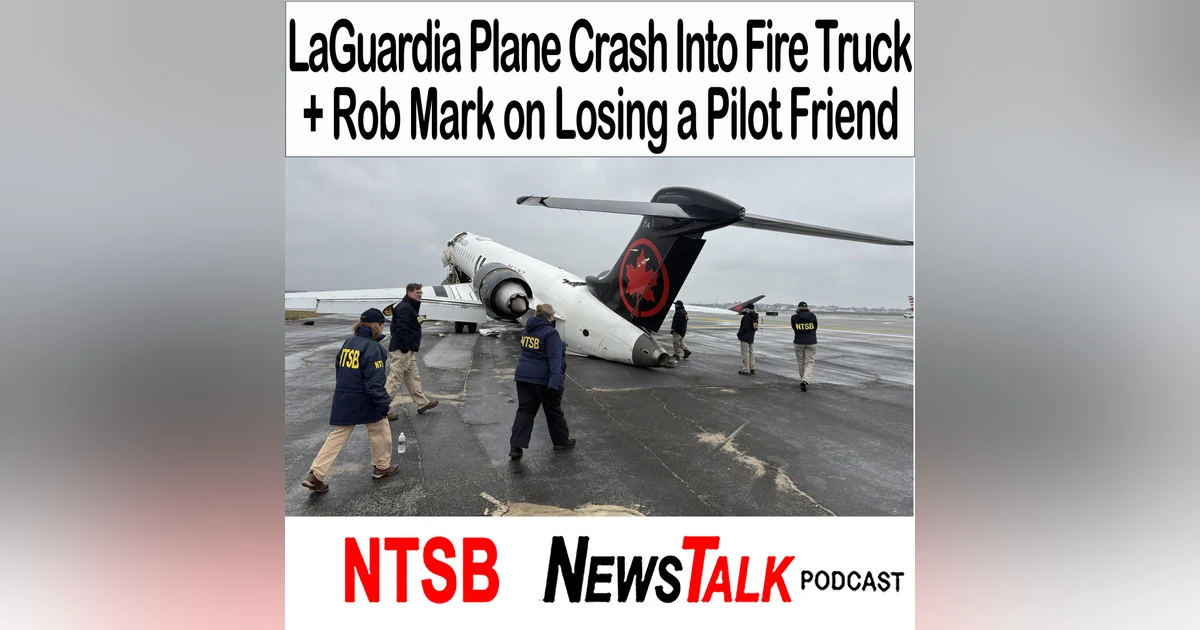 LaGuardia Plane Crash Into Fire Truck + Rob Mark on Losing a Pilot Friend