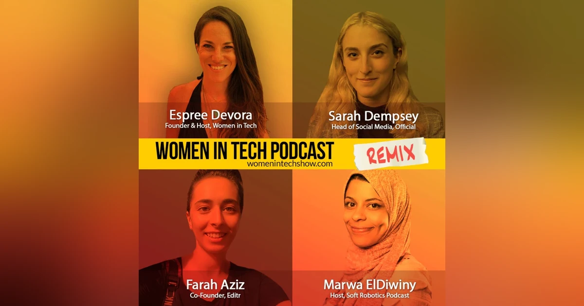 Remix: Sarah Dempsey, Marwa ElDiwiny, and Farah Aziz: Women In Tech