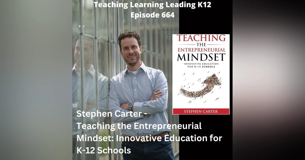 Stephen Carter - Teaching the Entrepreneurial Mindset: Innovative Education for K-12 Schools - 664