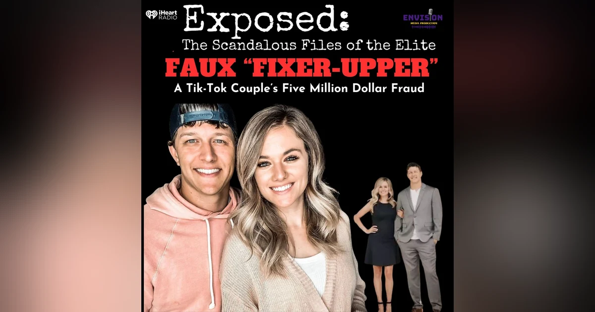 Faux Fixer Upper: A Tik-Tok Couple’s 5 Million Dollar Fraud