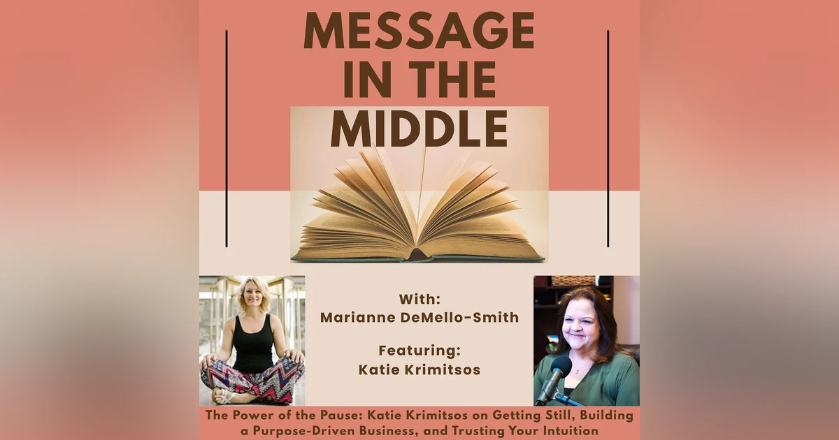 The Power of the Pause: Katie Krimitsos on Getting Still, Building a Purpose-Driven Business, and Trusting Your Intuition