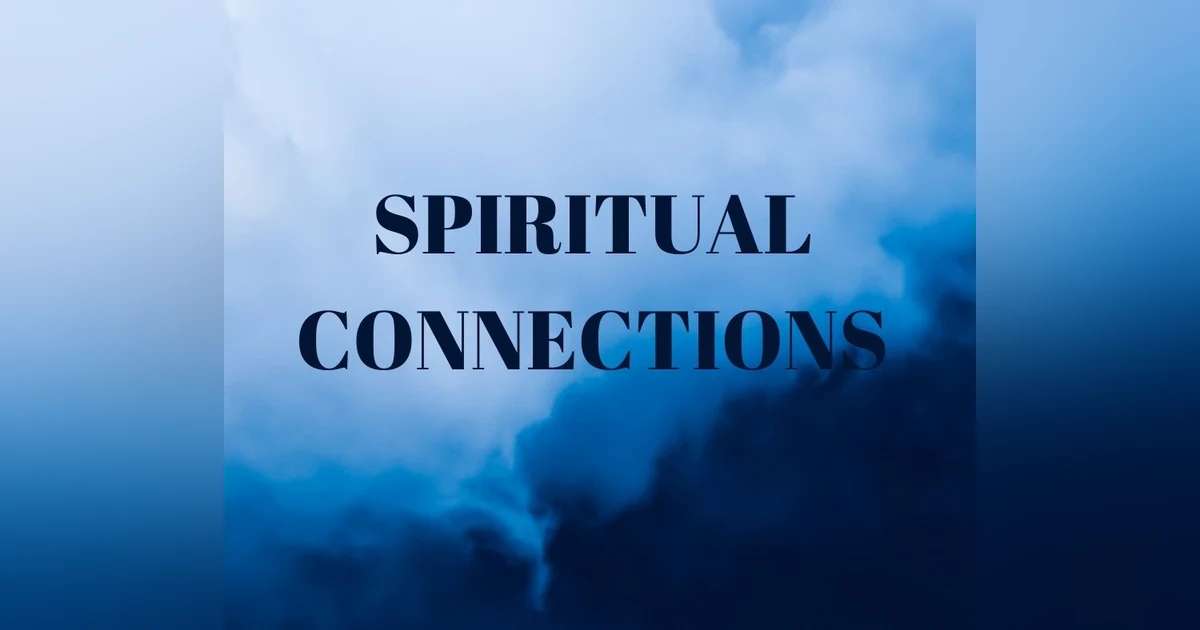 Podcast #332-Spiritual Connections