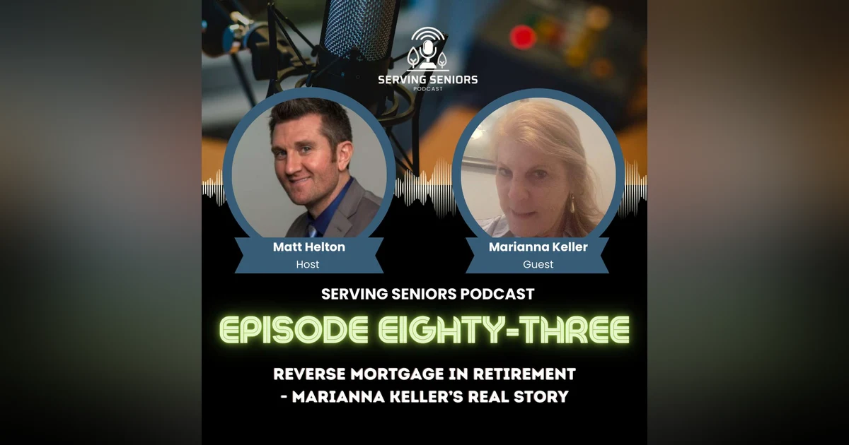 Episode 83: Reverse Mortgage in Retirement - Marianna Keller’s Real Story