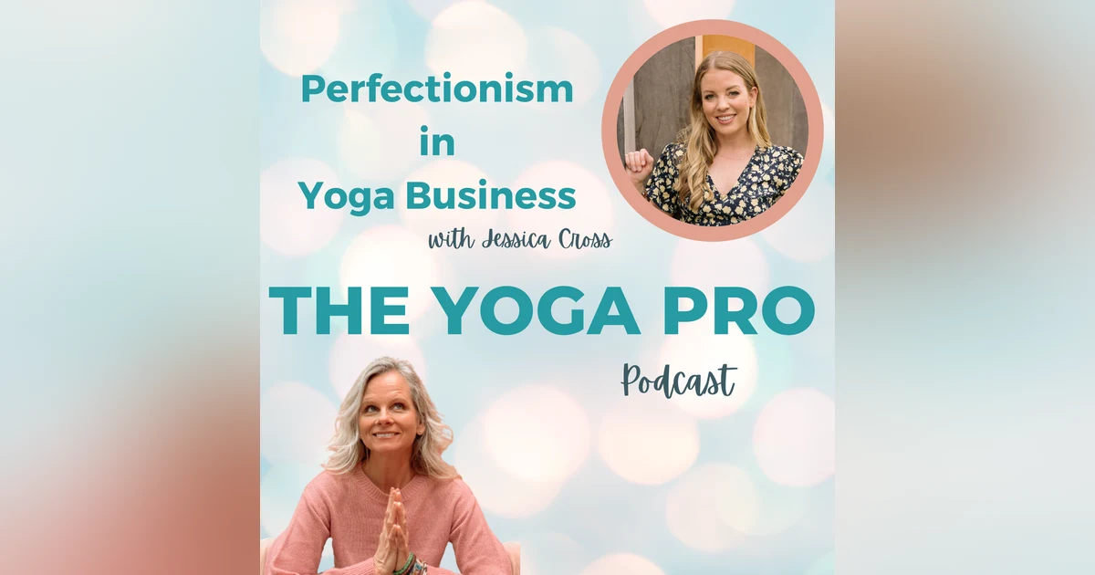 Perfectionism in Yoga Business with Jessica Cross
