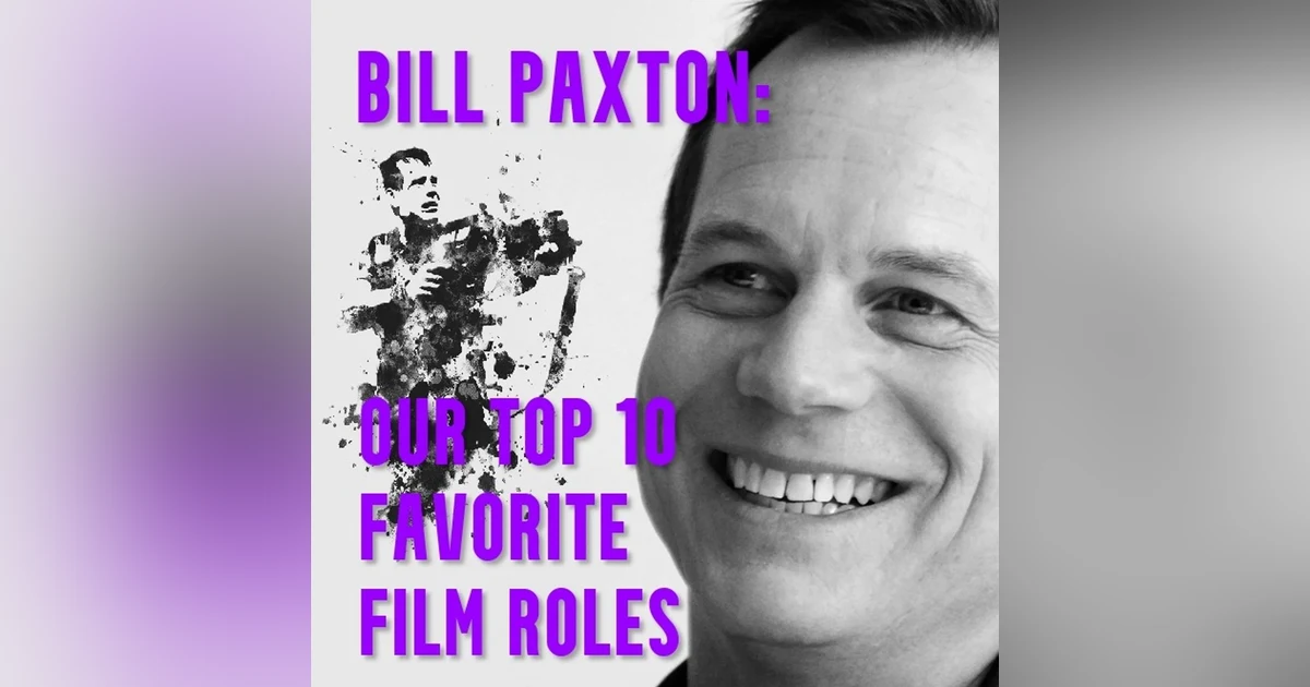 Bill Paxton: Our Top 10 Favorite Film Roles