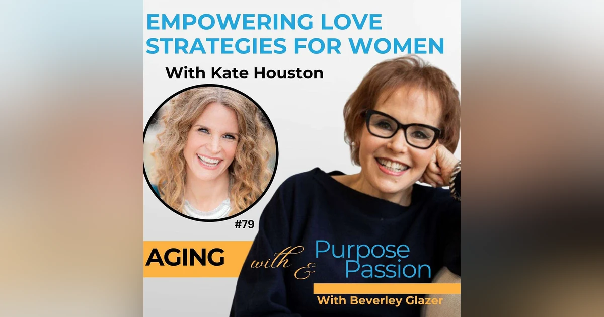 Empowering Love Strategies for Women Over 50 with Kate Houston