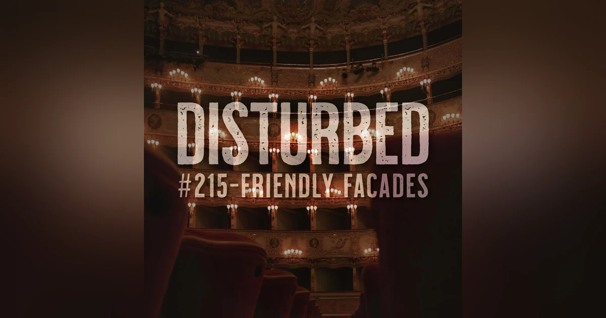 Disturbed #215 - Friendly Facades