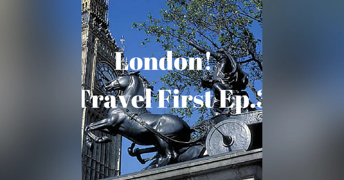 4: London! - Travel First Episode 3