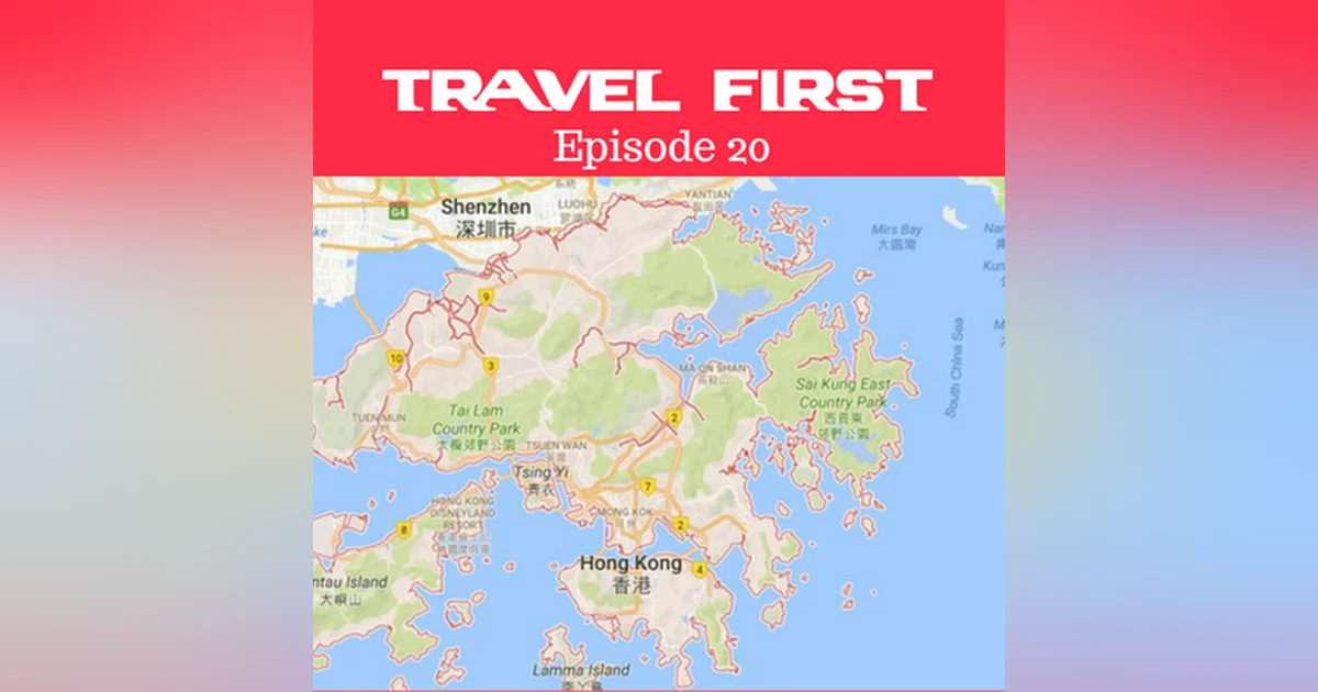 21: Hong Kong - Travel First with Alex First & Chris Coleman Episode 20