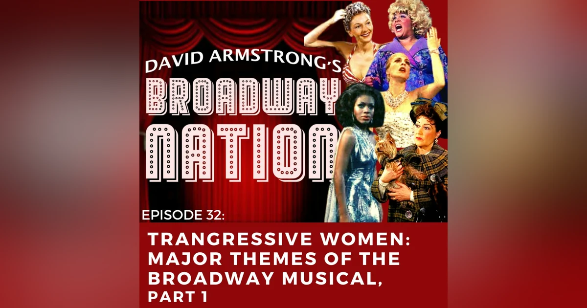 Episode 32: Transgressive Women: Major Themes of the Broadway Musical, part 1.