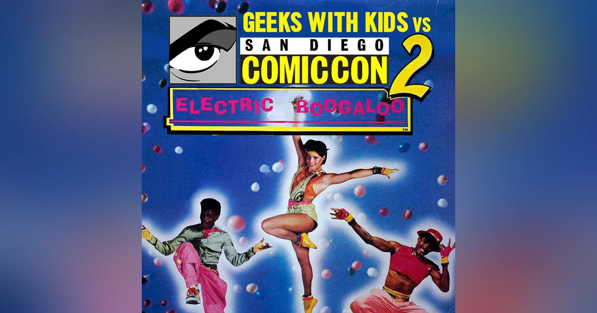 Episode 91: SDCC Part 2 - Electric Boogaloo