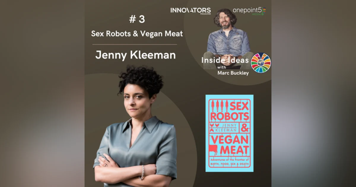 Sex Robots & Vegan Meat, with Jenny Kleeman