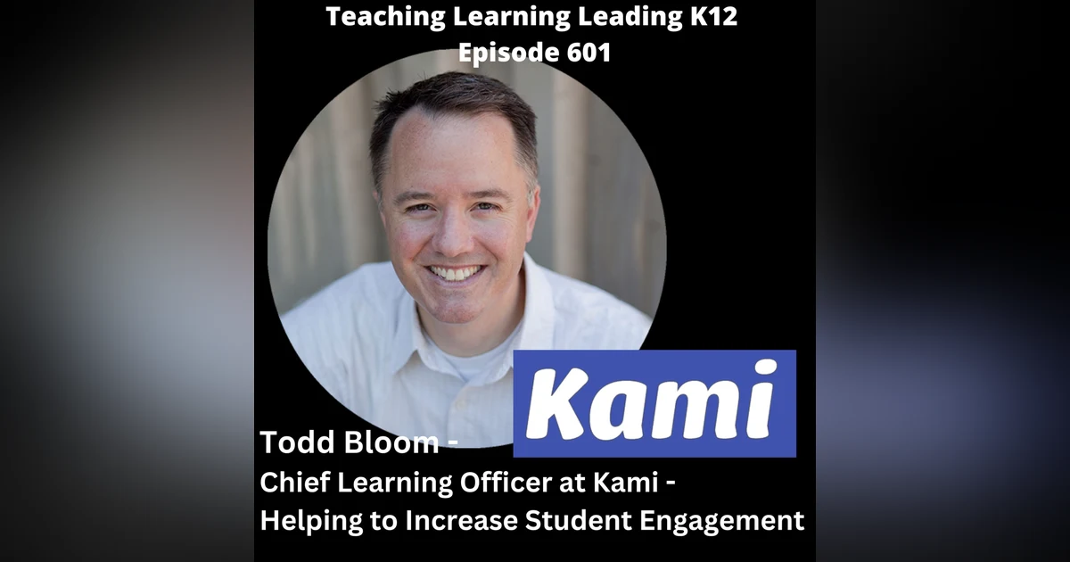 Todd Bloom - Chief Learning Officer at Kami - Helping to Increase Student Engagement -601