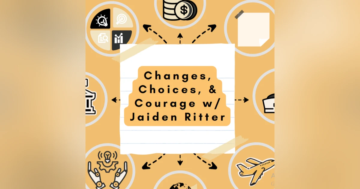 Changes, Choices, & Courage w/Jaiden Ritter