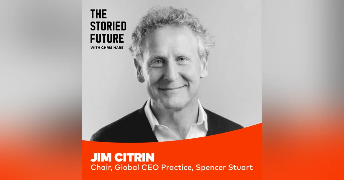 Search, Succession & Writing the Future w/ Jim Citrin of Spencer Stuart