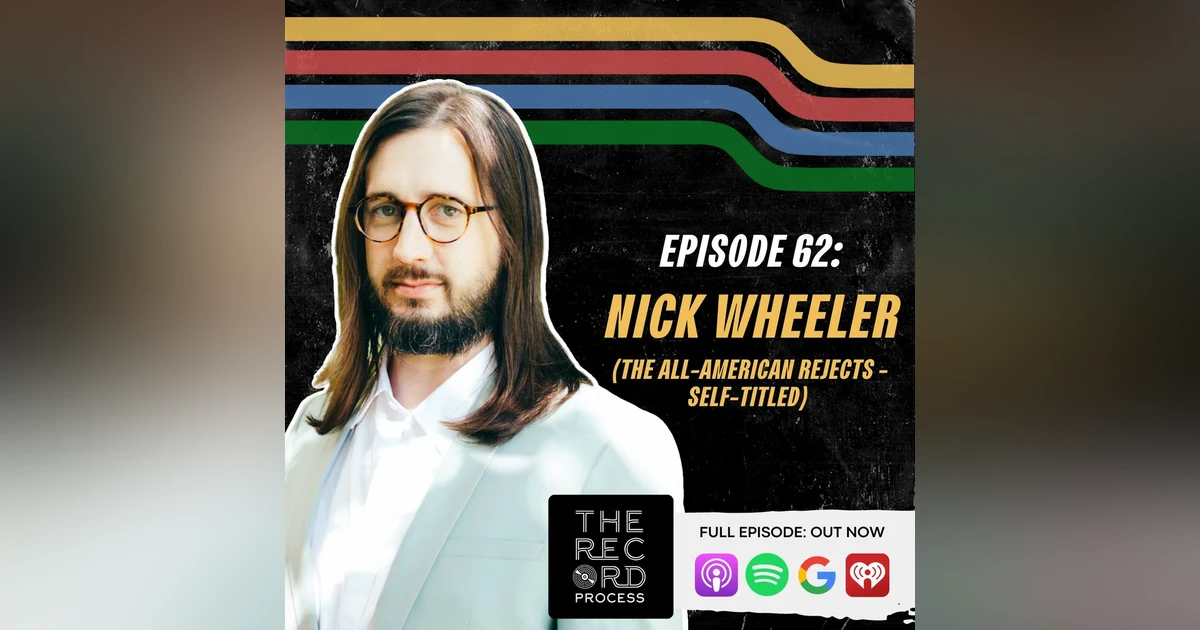 EP. 62 - Nick Wheeler Unpacks An All-American Debut Record That Was Anything But A Reject