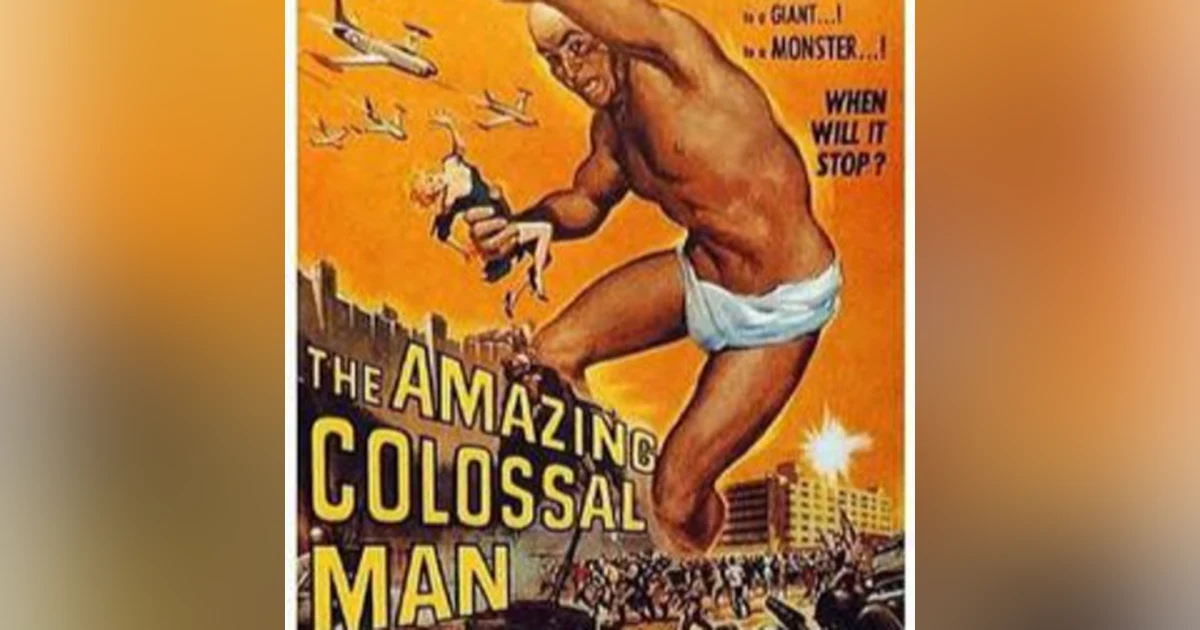 Episode 17: The Amazing Colossal Man (1957)