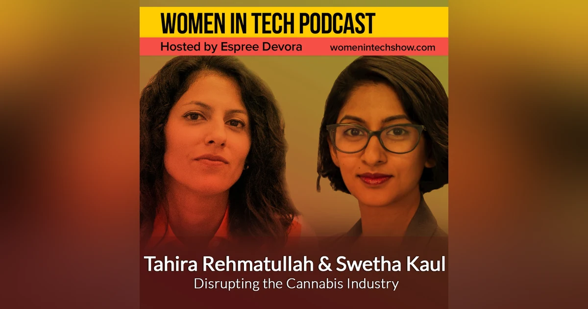 Tahira Rehmatullah of Ceylon Solutions & Swetha Kaul of Cannalysis, Disrupting the Cannabis Industry: Women In Tech