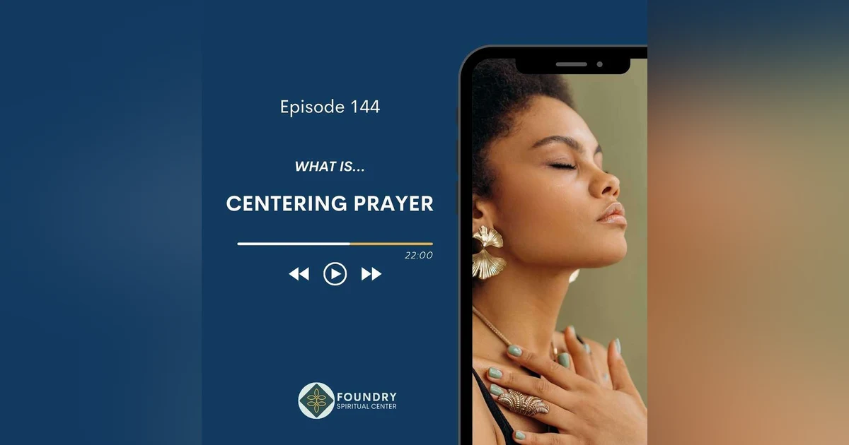 Ep 144 What is…Centering Prayer