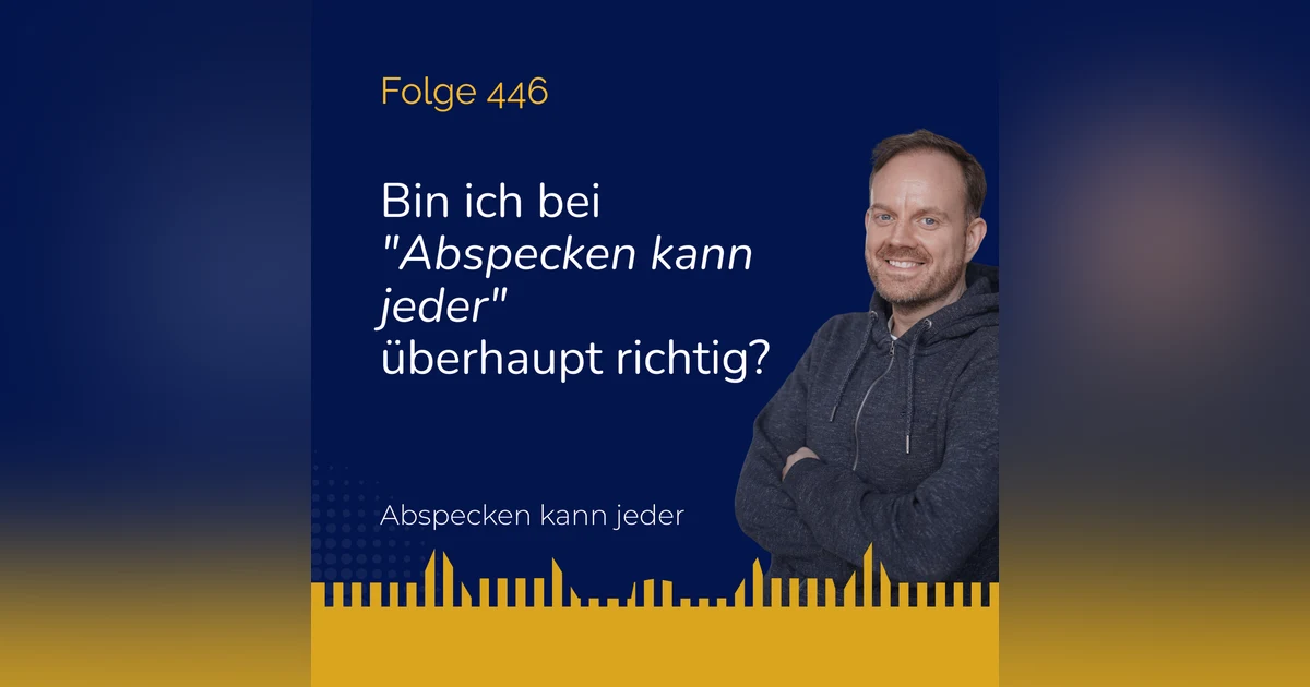 Podcast 446 - Bin ich bei "Abspecken kann jeder" überhaupt richtig?