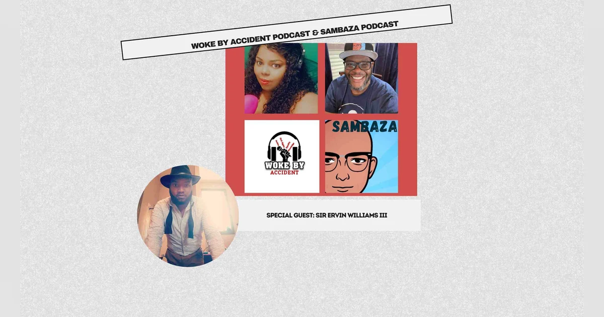 Woke By Accident & Sambaza Podcast- S 7 E 196- Guest, Sir Ervin Williams III: An Unmatched Journey Through Art, Activism, and Culture with Storytelling