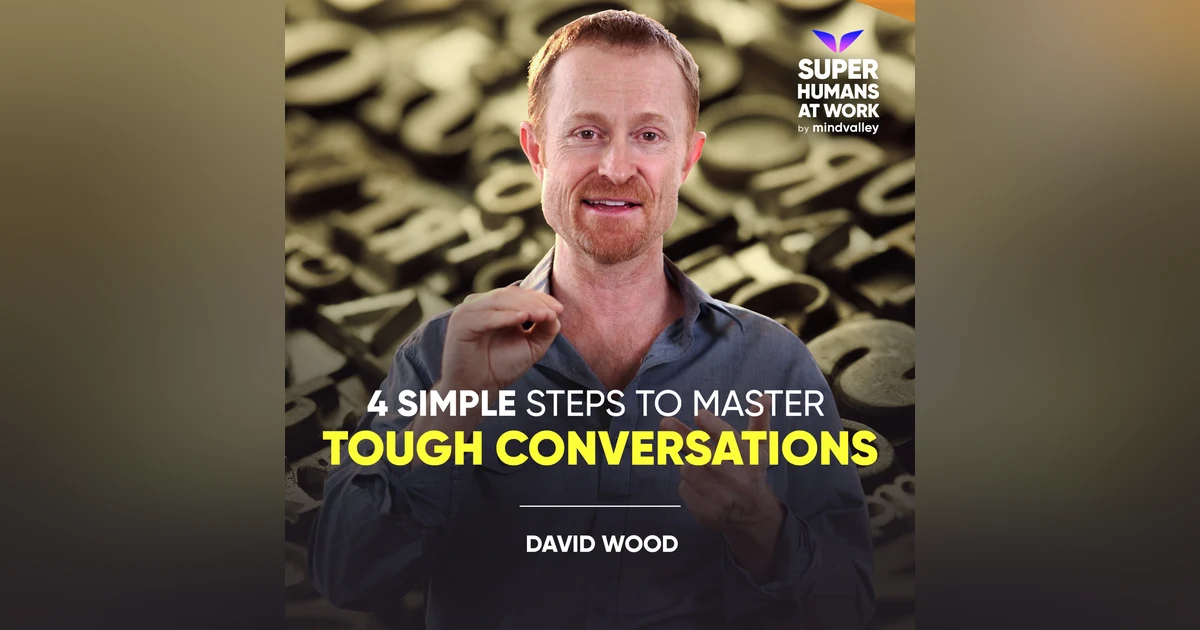 4 Simple Steps to Master Tough Conversations - David Wood