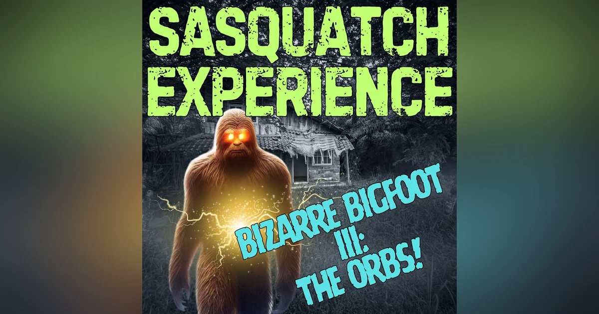 EP 119: Bizarre Bigfoot III