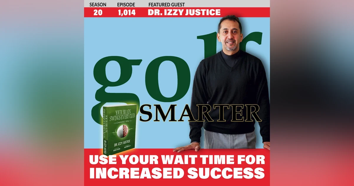 Utilize The Wait Time During Your Round For Increased Success with Dr. Izzy Justice