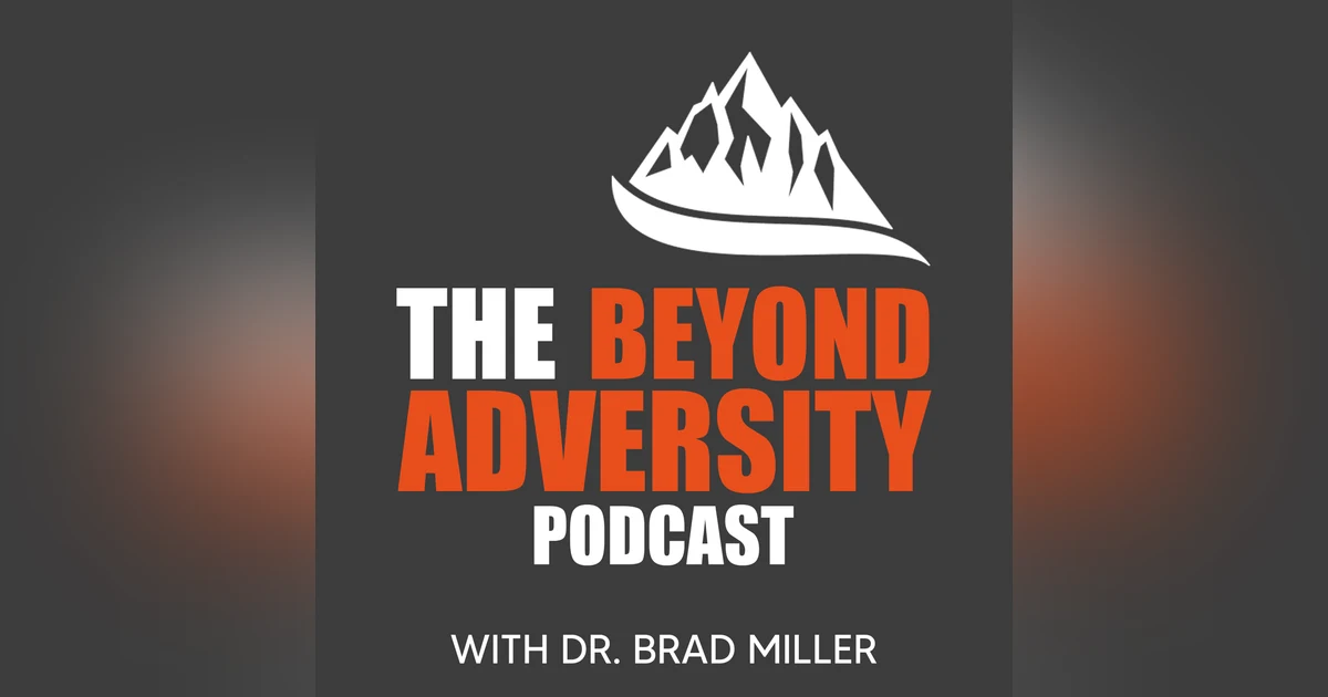 Beyond Adversity with Dr. Brad Miller Reviewed