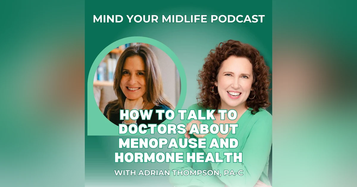 50. How to Talk to Doctors About Menopause and Hormone Health in Midlife, with Adrian Thompson, PA-C