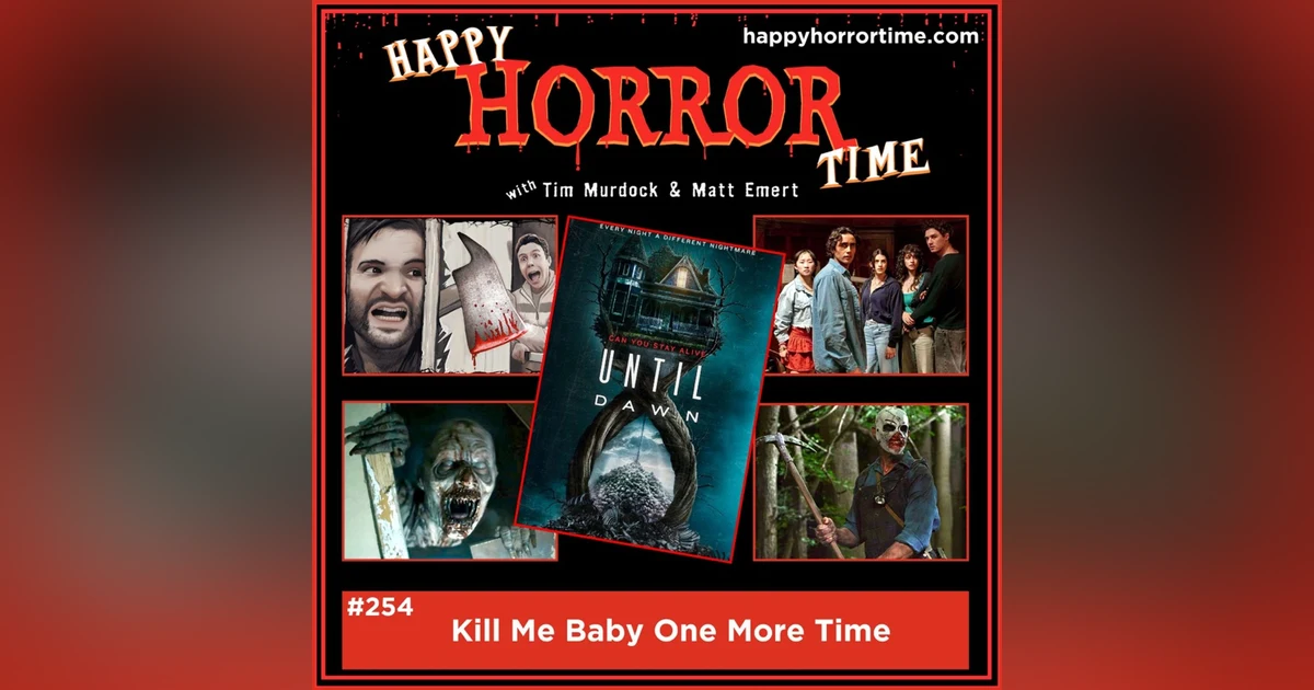 Ep 254: Kill Me Baby One More Time