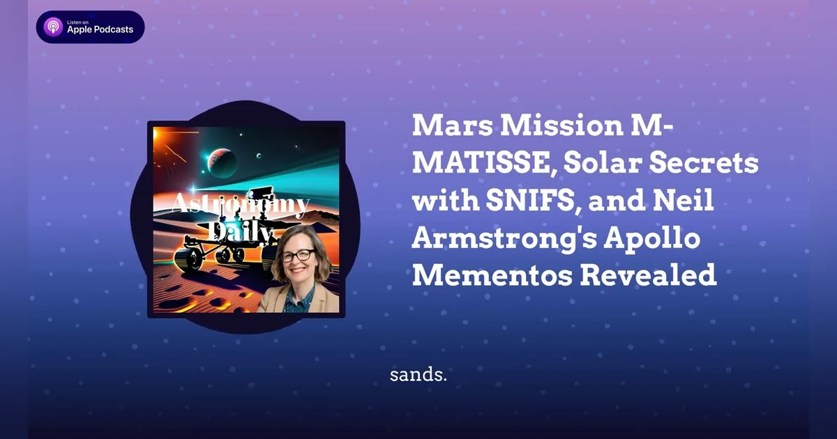 Mars Mission M-MATISSE, Solar Secrets with SNIFS, and Neil Armstrong’s Apollo Mementos Revealed