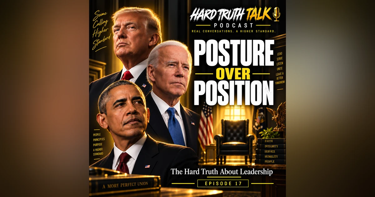 Episode 17: The Hard Truth About Leadership It’s Not About Position, It’s About Posture