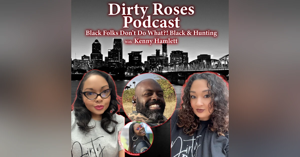 Black Folks Don’t Do What?! Black & Hunting w/ Kenny Hamlett