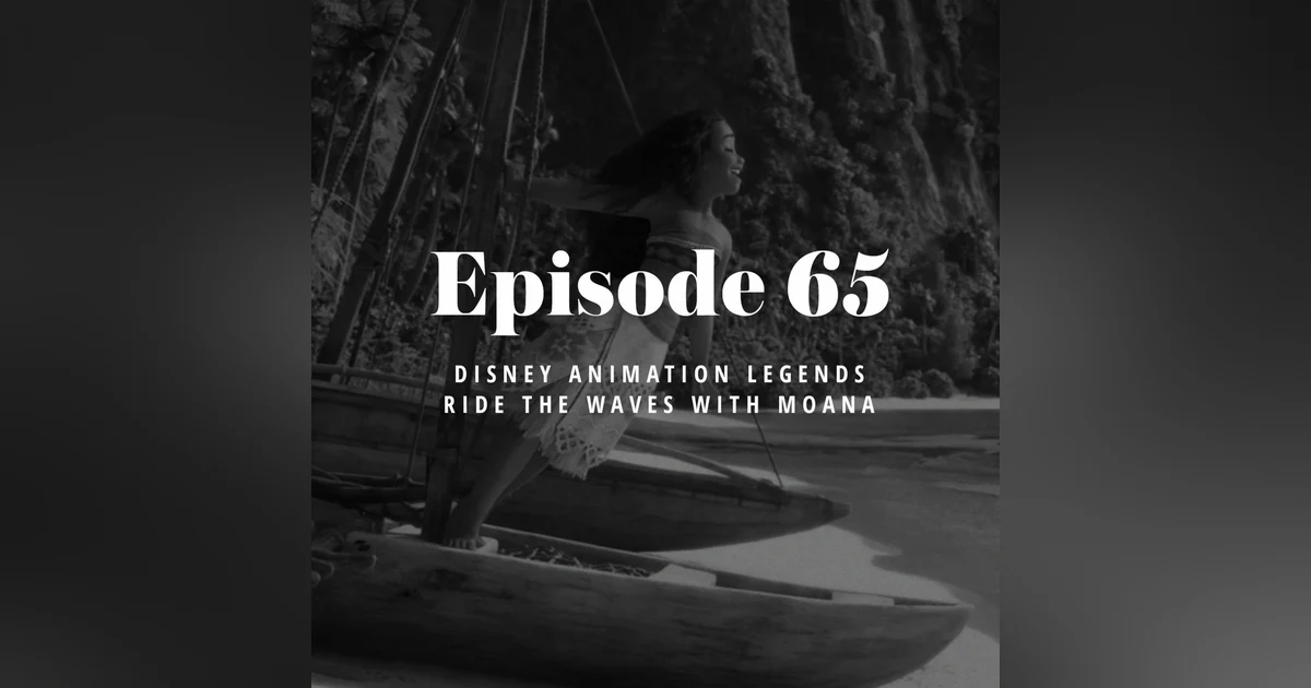 Episode 65: Disney animation legends ride the waves with Moana
