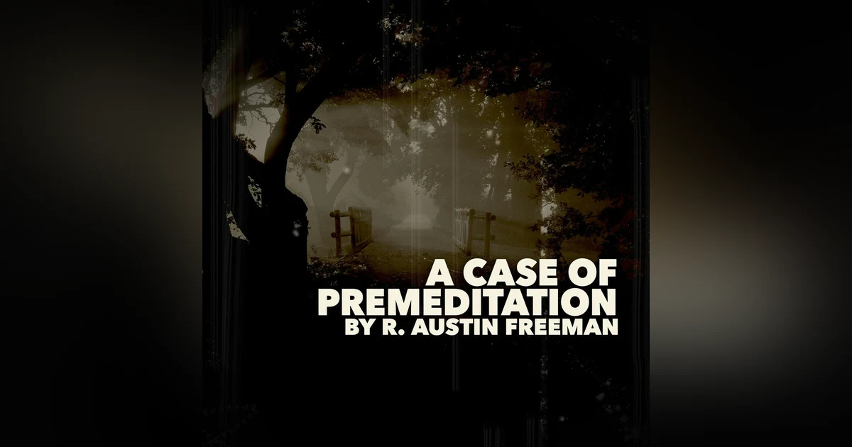 A Case of Premeditation–a Classic Short Story by R. Austin Freeman