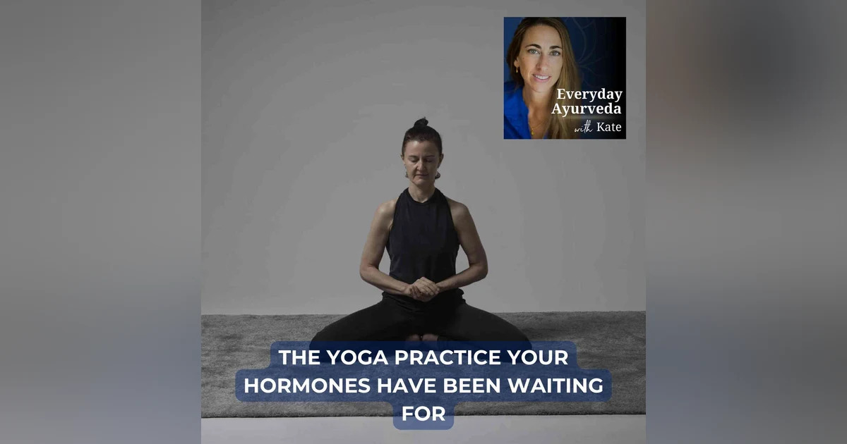 40. The Yoga Practice Your Hormones Have Been Waiting For