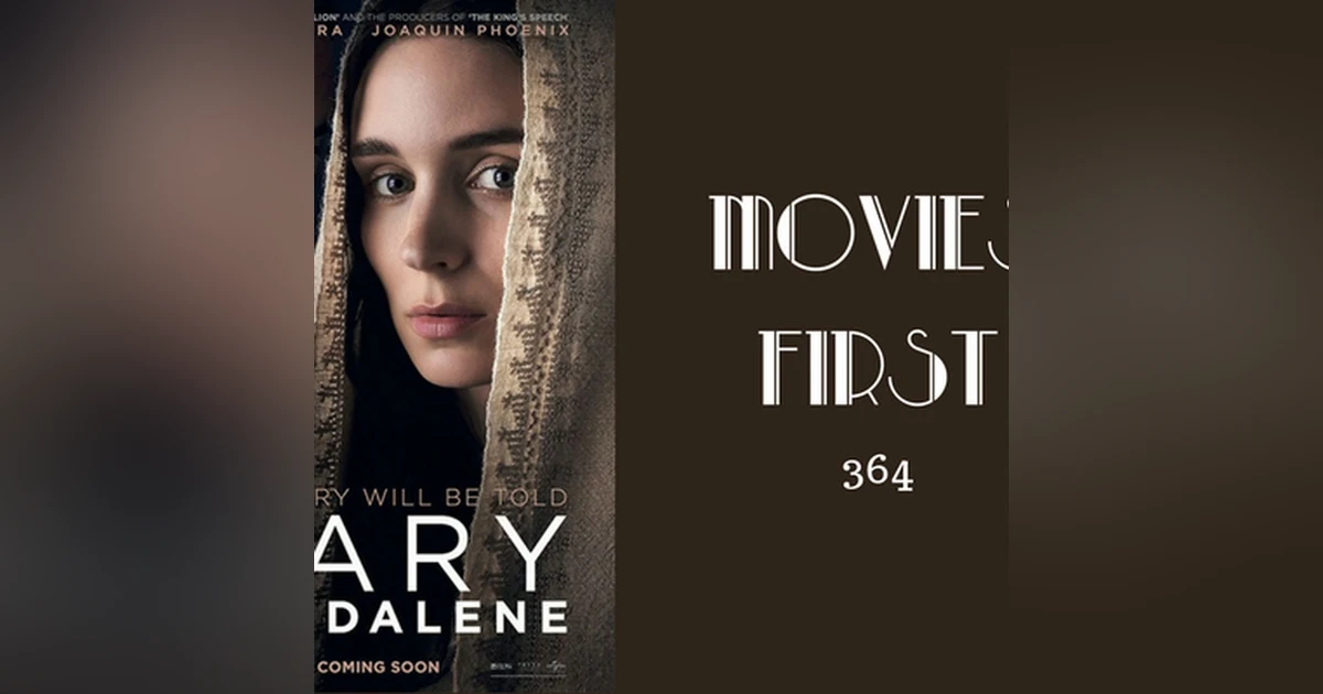 364: Mary Magdalene - Movies First with Alex First