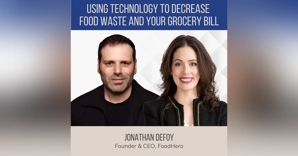 Using Technology to Decrease Food Waste and Your Grocery Bill ft. Jonathan Defoy (FoodHero)