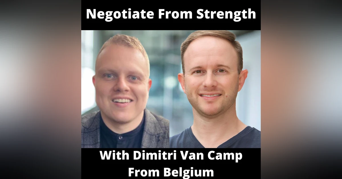Negotiate From Strength With Dimitri Van Camp From Belgium