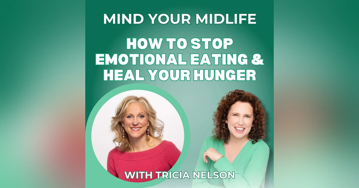83. How to Stop Emotional Eating and Heal Your Hunger in Midlife, with Tricia Nelson