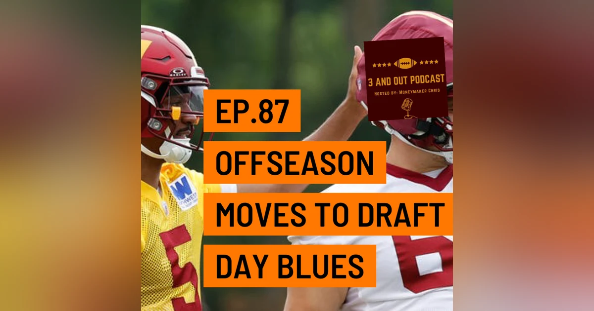 3 and Out Podcast Ep.87-Offseason moves to Draft Day Blues